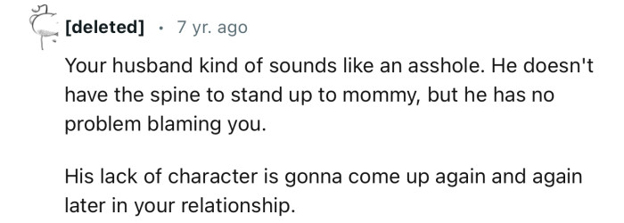 “He doesn't have the spine to stand up to mommy, but he has no problem blaming you.”