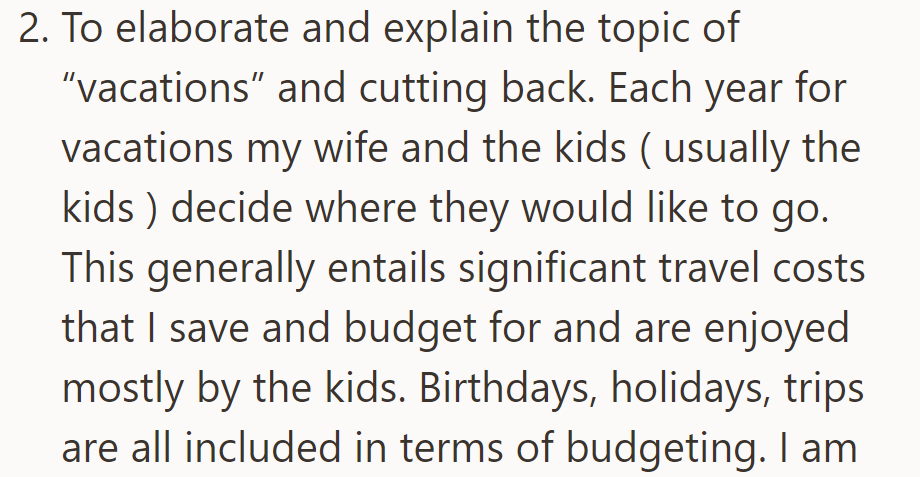Family vacations, decided by the wife and kids, entail significant travel costs. The allotted budget includes birthdays, holidays, and trips.
