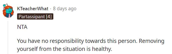 OP holds no responsibility toward that person, and their decision to remove themselves from the situation reflects a commendable commitment to their well-being.