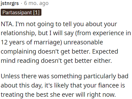 Unless there was a specific issue on this day, OP's fiancée's current behavior is likely the best OP can expect.
