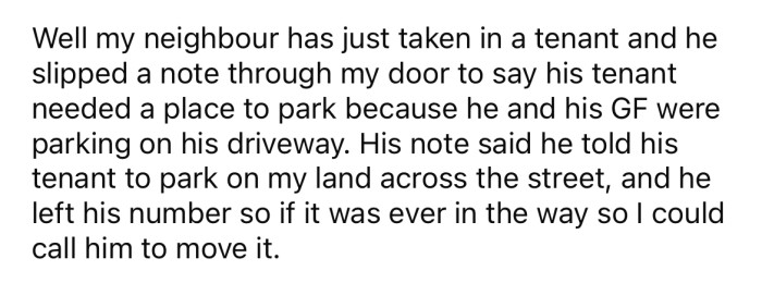 The OP received a note from their neighbor advising his tenant would be parking on the land.