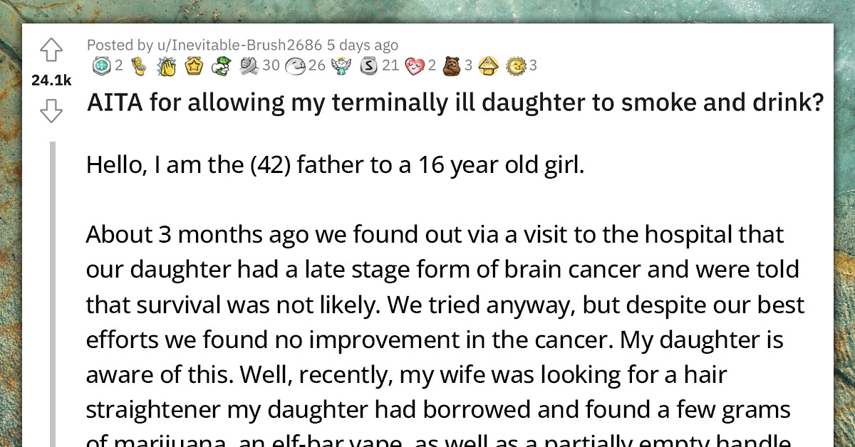 Redditors Back Dad Who Lets His Terminally Ill 16-Year-Old Daughter Smoke and Drink Despite Mom's Objections