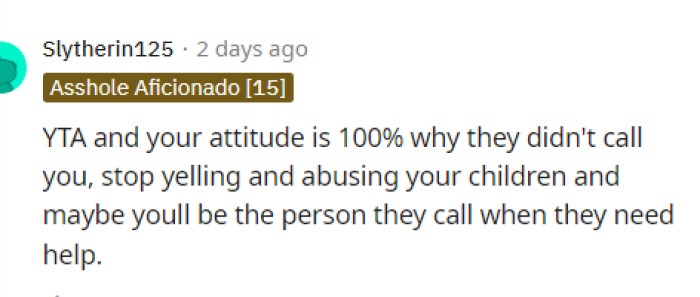 This makes total sense, and he should really reflect on how he's parenting and why his kids might not want to tell him.