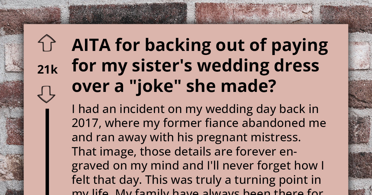 Generous Sister Rescinds Her Offer To Pay For Sibling's $7k Wedding Gown When The Bride-To-Be "Joked" About Her Cheating Runaway Groom