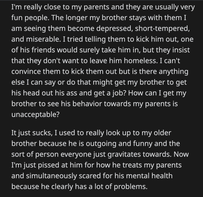 OP Can't Deny How Negative Her Brother's Presence Has Been to Their Parents. Her Dad's Health Has Deteriorated, and Her Mom's Depression Was Triggered. OP Is Unsure How to Handle Her Brother and Her Parents.