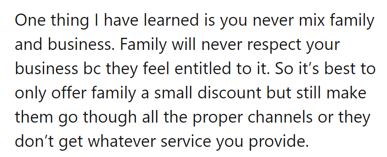 Family and business don't mix. Offer a discount, but they play by the rules—or no service.