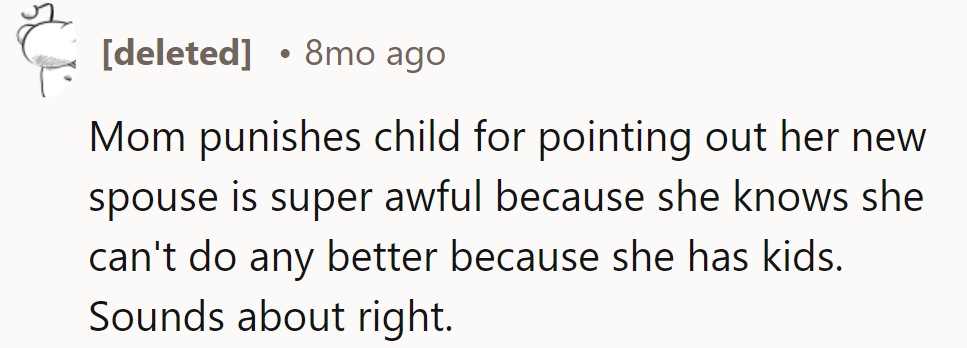 Mom penalizes kid for spotting her lousy spouse; she's stuck because of the kids. Classic move.