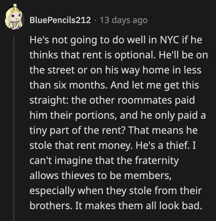 Carl won't do well with other roommates. His frat bros are still nice to him because of their brotherhood but if Carl pulls the same thing with other people, he'll be in deep trouble.