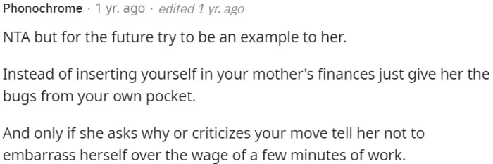 Instead of getting involved in her finances, offer support from your own resources.