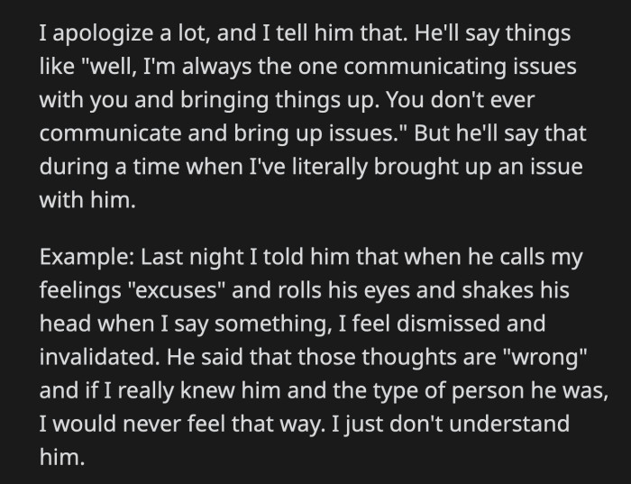 He dismissed her feelings and called them excuses. He said OP was wrong to feel dismissed because if she knew what kind of person he was, she wouldn't think that way about him.