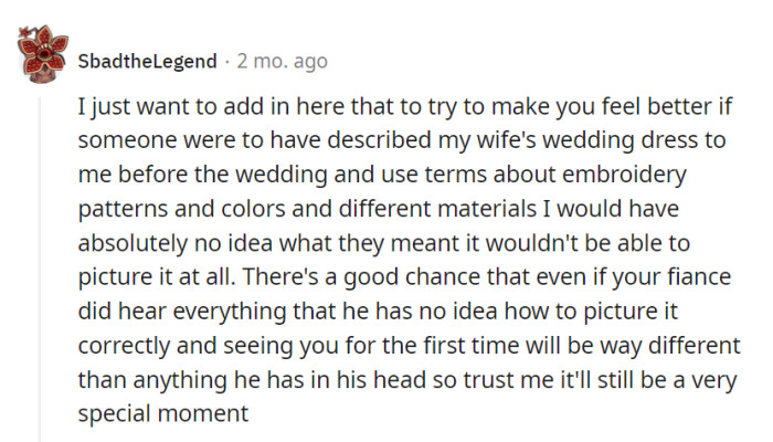 Dress descriptions are often a blur for many; the real magic unfolds when he sees her on the big day—that's the authentic special moment!