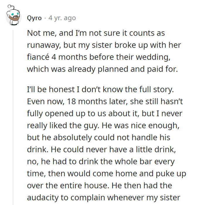 5. This one comes from a sibling of a runaway bride. Her sister broke up with her would-be husband just a few months before their already-planned-out wedding.