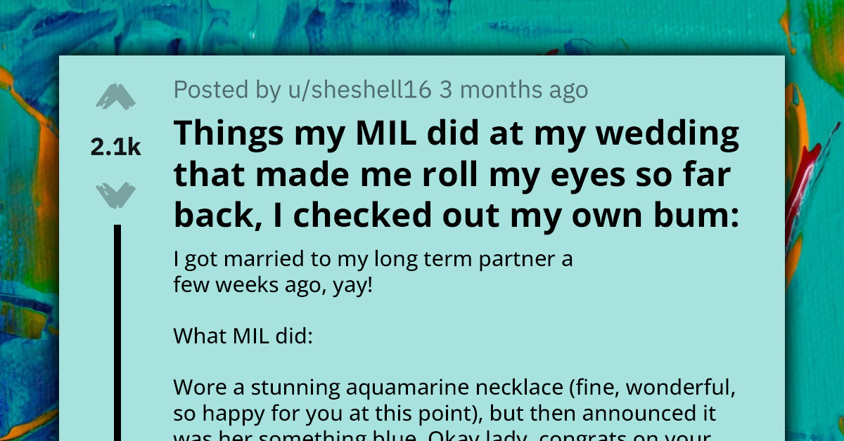 Bride Reveals Things Her MIL Did On Her Wedding Day That Made Her Roll Her Eyes So Much, And You Would Too