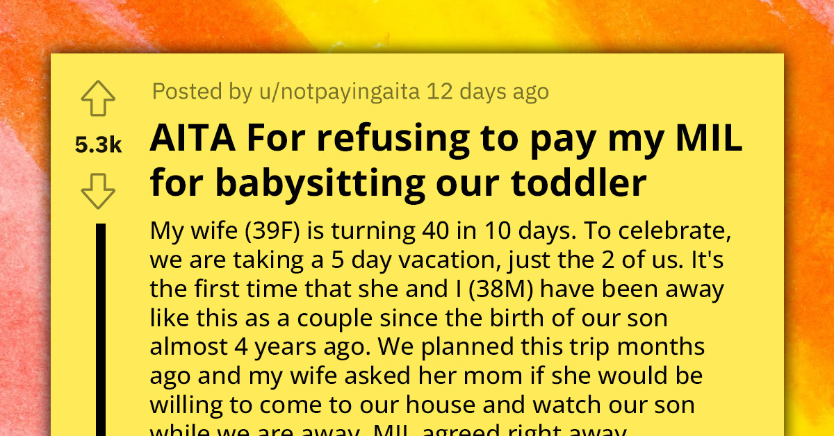 Redditor Asks If He's In The Wrong For Refusing To Pay His MIL For Babysitting So He And His Wife Could Go On Vacation