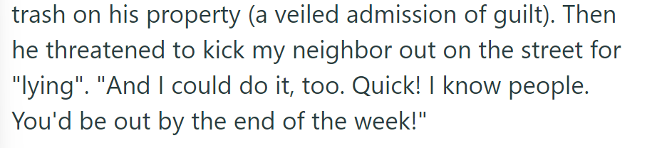 He Sneered, Indirectly Admitting Guilt, Then Threatened to Evict Neighbor and Boasted of His Power to Do So Swiftly.