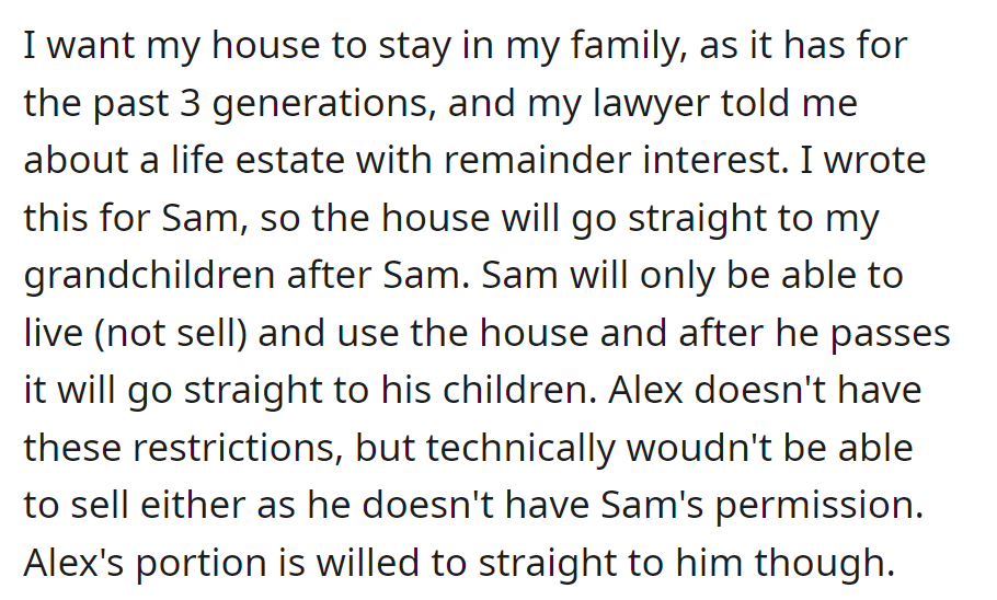 She ensured the family home passes through generations: a life estate for Sam, with Alex inheriting directly and fewer restrictions.