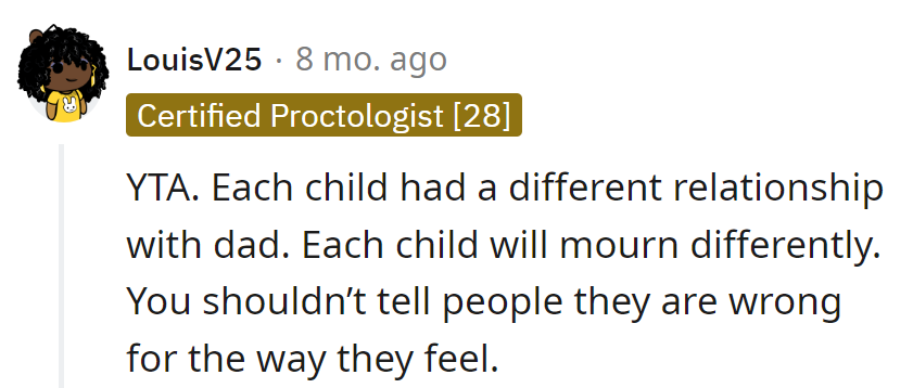 Dad had a different duet with each kid; mourning plays its own tune. Don't play feelings judge; it's a solo performance.