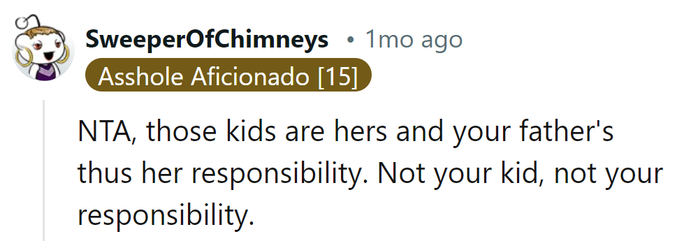 Those kids are hers and Dad's, so they're her responsibility, not his.
