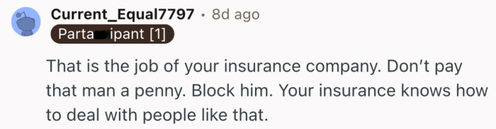 “Block him. Your insurance knows how to deal with people like that.”