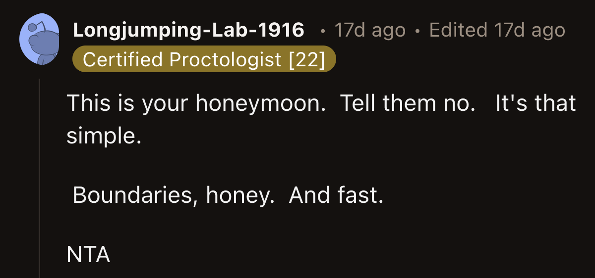 OP's parents provided them with the perfect opportunity to set and enforce boundaries. If allowed on OP's honeymoon, their parents could take it as a license to meddle in their relationship.