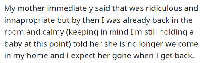 Mother dismissed the comment, holding the baby; OP told the girlfriend she's unwelcome and expected her gone upon return.