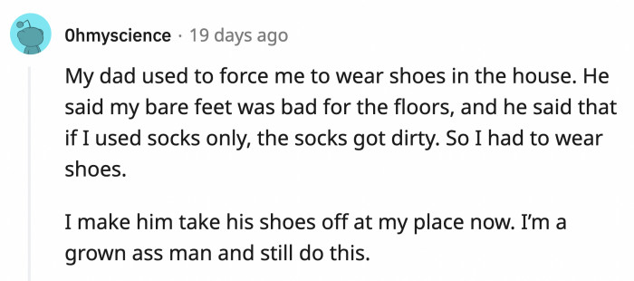 We like the minimalist take on this petty revenge, and I bet Dad knows exactly why you make him take his shoes off