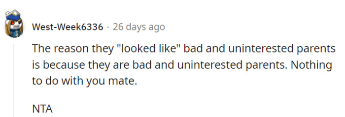 If they appear to be bad and uninterested parents, it's likely due to their own actions, not the child's.