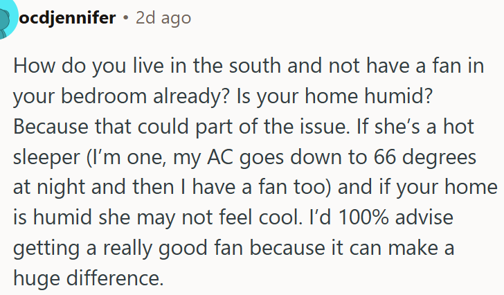 OP can get a good bedroom fan to help with heat and humidity for better sleep.