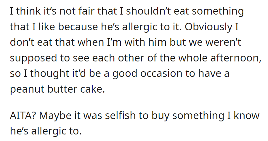 She thinks it's unfair to avoid foods he's allergic to. She wonders if enjoying a peanut butter cake alone makes her selfish.