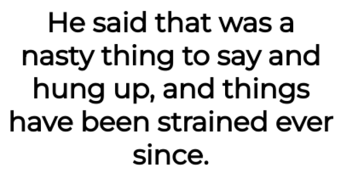 He got upset over her comment: