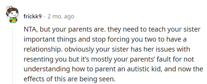 Their parents need to stop forcing a relationship and focus on understanding their sister's needs as an autistic individual.