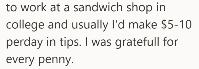 Having once relied on five or ten dollars a day in tips, he says he learned to value every cent.