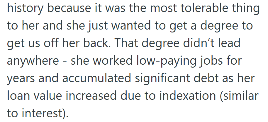What was meant to please her parents left her buried in debt and stuck in low-paying jobs.