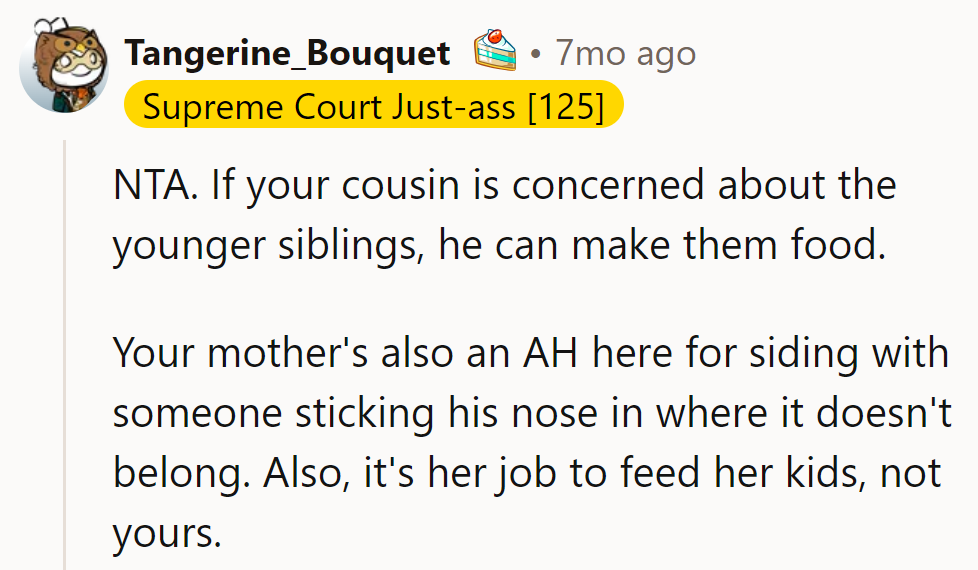 If Cousin's so worried, he can play chef. Mom should stick to her kitchen, not hers.