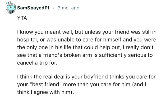 “I really don't see that a friend's broken arm is sufficiently serious to cancel a trip for.“
