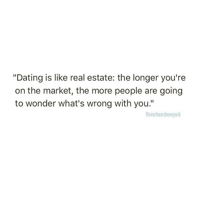 31. Dating has been likened to real estate