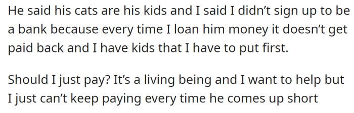 The OP explained she can't help him every time he comes up short: