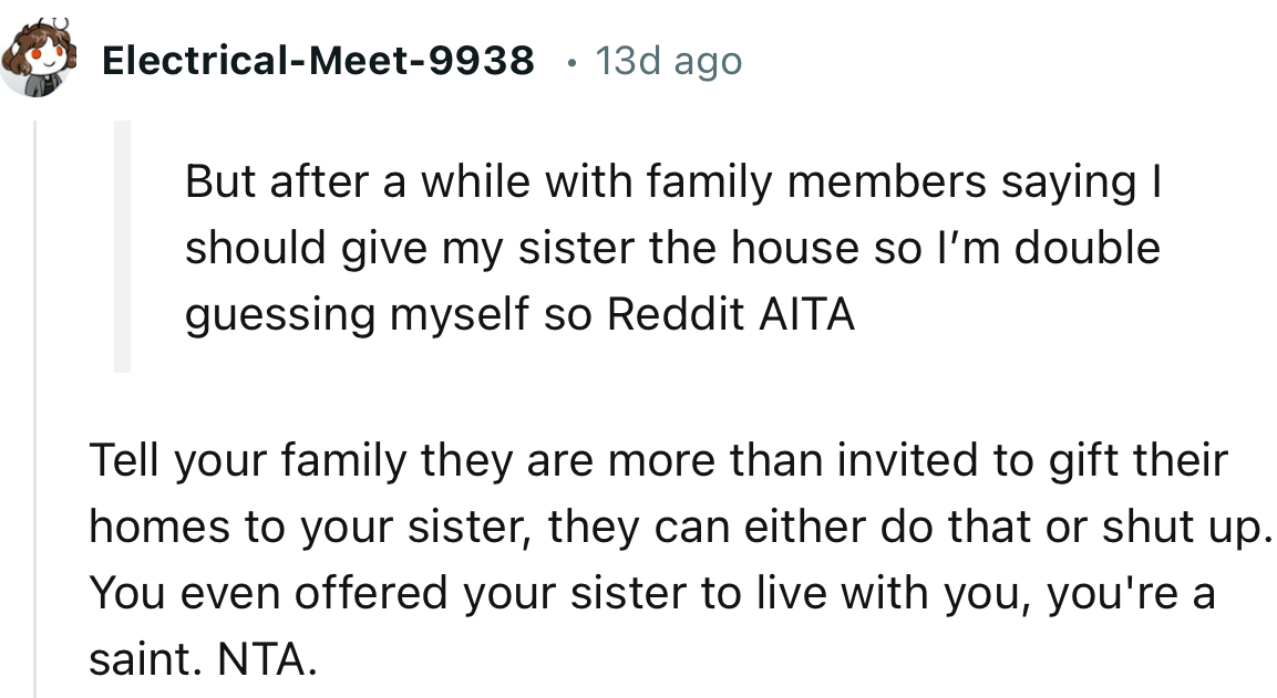 “Tell your family they are more than invited to gift their homes to your sister.”