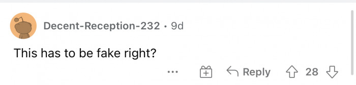 Again, people don't seem to believe OP's story. However, I feel like it could be believable. We never know how other people's families are.