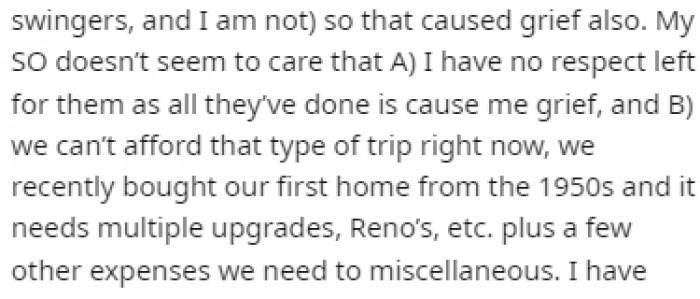OP believes that she can't afford that sort of trip right now, especially with the renovations they need to do to their new home