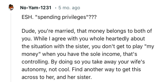 “While I agree with you about the situation, you don't get to play ‘my money’ when you have the sole income; that's controlling.”