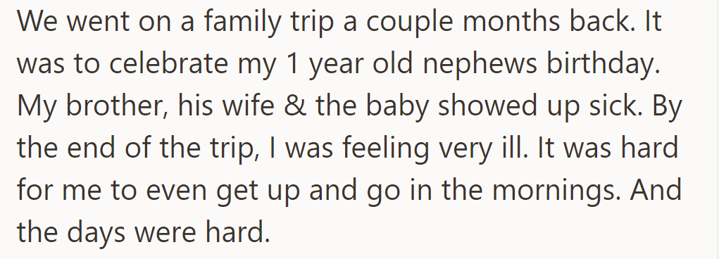 A couple of months ago, OP's family went on a trip for a nephew's first birthday. They all got sick.