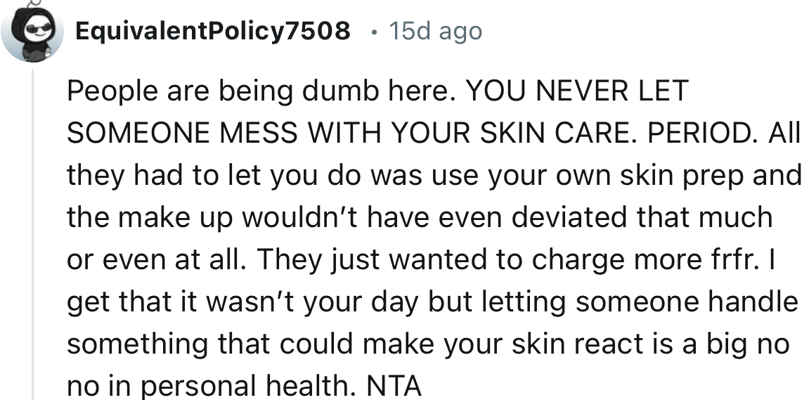 “I get that it wasn’t your day, but letting someone handle something that could make your skin react is a big no-no in personal health.”