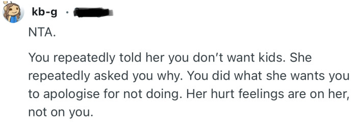 “You repeatedly told her you don’t want kids. She repeatedly asked you why.”