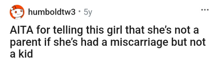 Redditor u/humboldtw3 wants to know if he's wrong telling a girl that she's not a parent