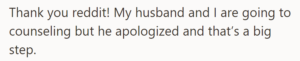 Counseling with her husband is on, and his apology is a big step.