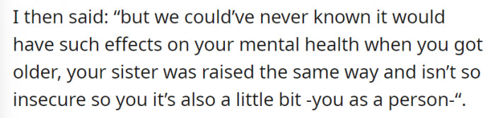 However, her statement kind of backfired. OP compares both of her daughters– she said that they–the kids–were raised the same way but the younger one is not as insecure, so it’s partly because of her (older) daughter.