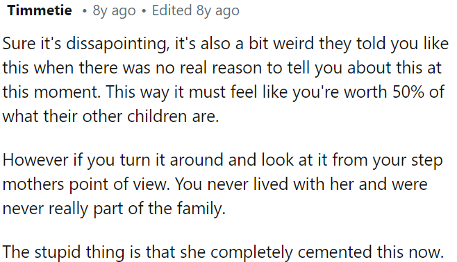 Considering OP's stepmother's perspective, since OP didn't live with her and wasn't integrated into the family, it might make more sense.
