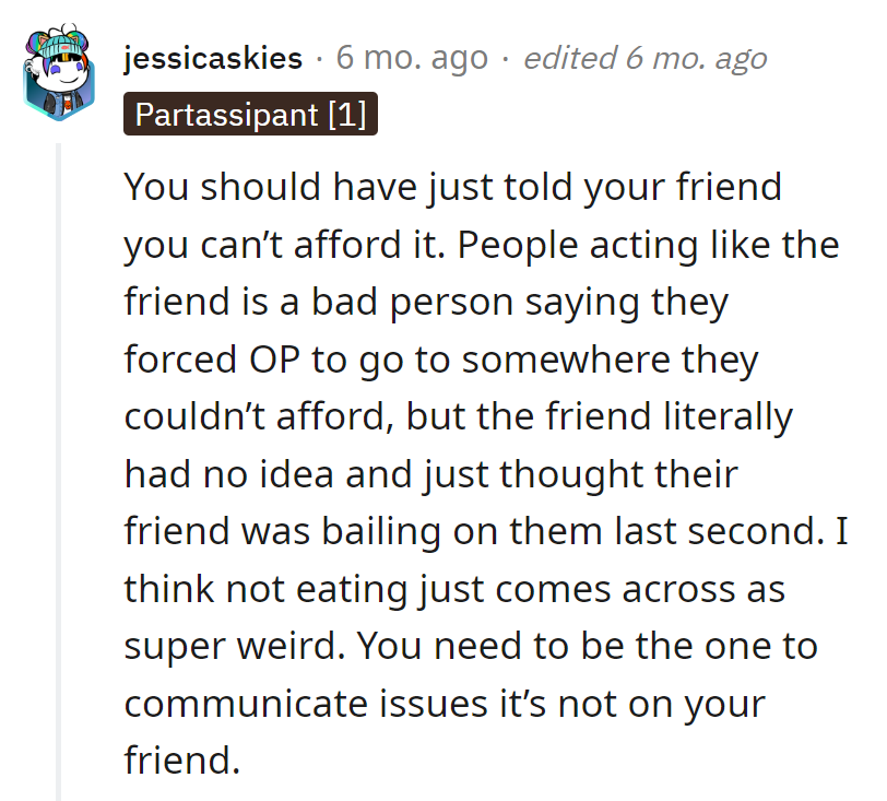 Budget couldn't handle the gourmet; spill the financial tea next time. Not eating was a weird silent protest—communicate, don't starve!