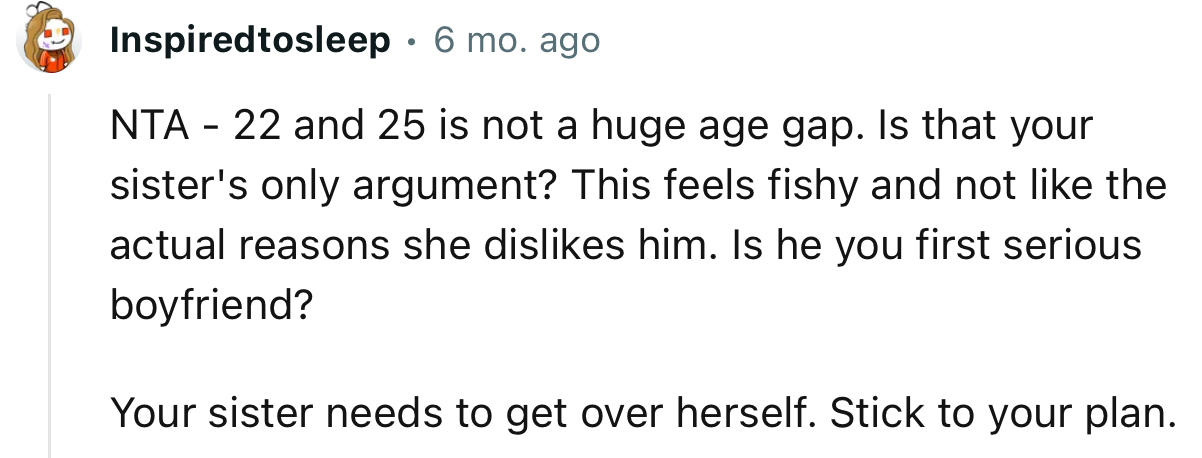 “NTA - 22 and 25 is not a huge age gap. Is that your sister's only argument? This feels fishy.”